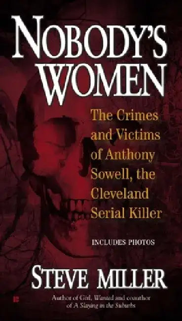 Nobody's Women: The Crimes and Victims of Anthony Sowell, the Cleveland Serial Killer by Steve Miller