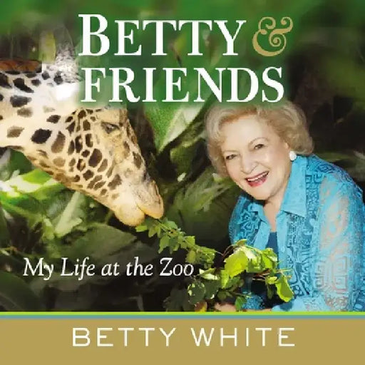 Betty & Friends: My Life at the Zoo by Betty White