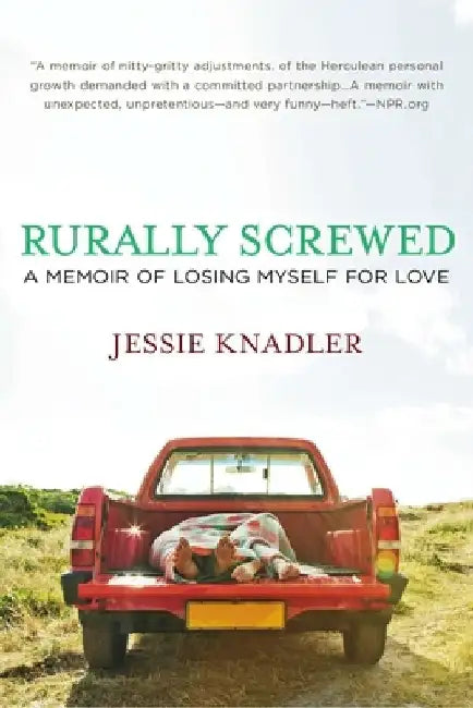 Rurally Screwed: A Memoir of Losing Myself for Love by Jessie Knadler