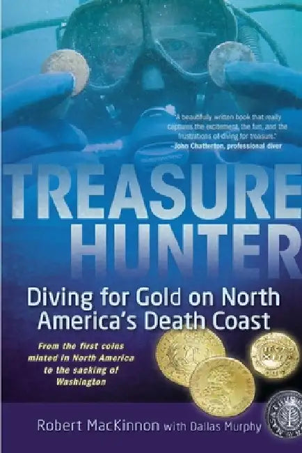 Treasure Hunter: Diving for Gold on North America's Death Coast by Robert MacKinnon
