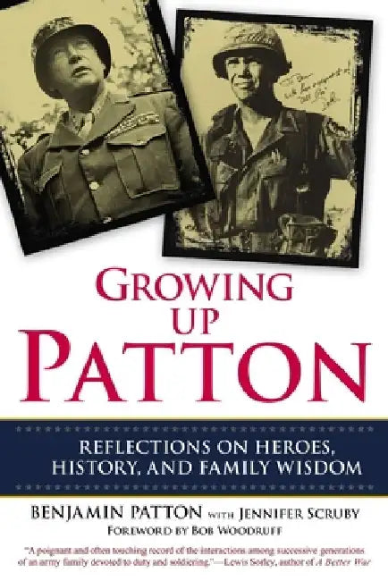Growing Up Patton: Reflections on Heroes, History and Family Wisdom by Benjamin Patton