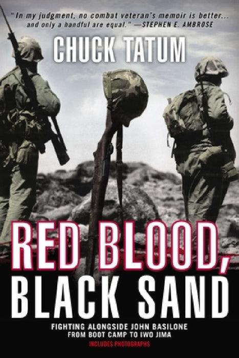 Red Blood, Black Sand: Fighting Alongside John Basilone from Boot Camp to Iwo Jima by Chuck Tatum