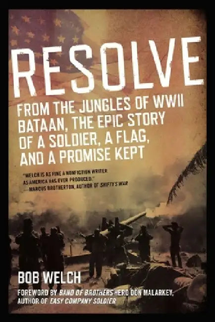 Resolve: From the Jungles of WW II Bataan, The Epic Story of a Soldier, a Flag, and a Promise Kept by Bob Welch