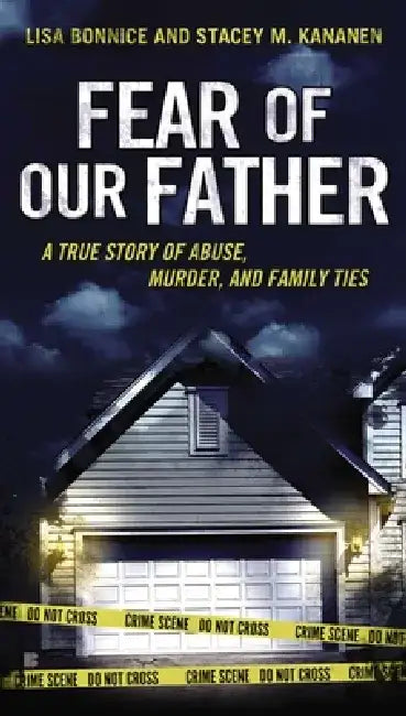 Fear of Our Father: The True Story of Abuse, Murder, and Family Ties by Lisa Bonnice