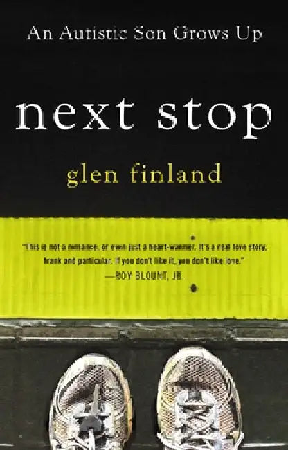 Next Stop: An Autistic Son Grows Up by Glen Finland