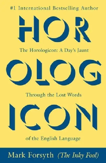 The Horologicon: A Day's Jaunt Through the Lost Words of the English Language by Mark Forsyth