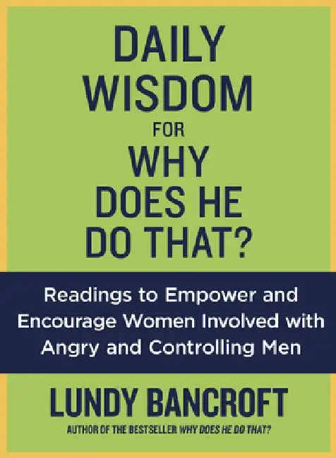 Daily Wisdom for Why Does He Do That?: Encouragement for Women Involved with Angry and Controlling Men by Lundy Bancroft