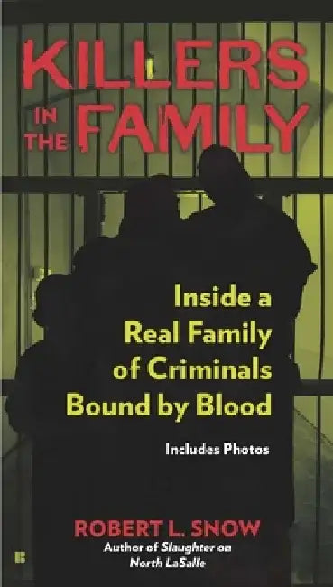 Killers in the Family: Killers in the Family: Inside a Real Family of Criminals Bound by Blood by Robert L. Snow