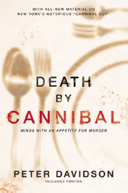 Death by Cannibal: Minds with an Appetite for Murder by Peter Davidson
