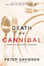 Death by Cannibal: Minds with an Appetite for Murder by Peter Davidson