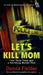 Let's Kill Mom: Four Texas Teens and a Horrifying Murder Pact by Donna Fielder