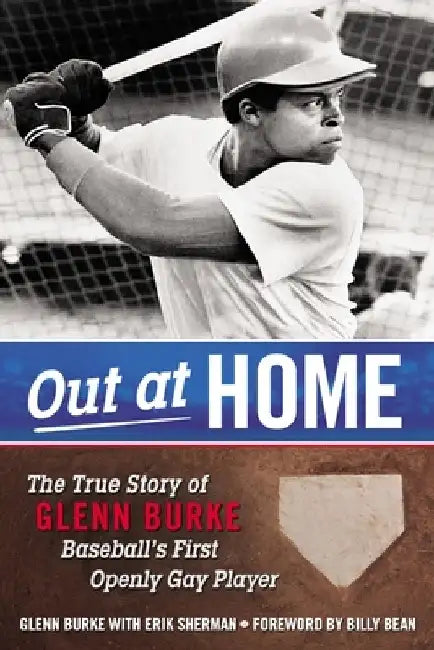 Out at Home: The True Story of Glenn Burke, Baseball's First Openly Gay Player by Glenn Burke