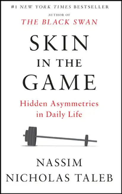 Skin in the Game: Hidden Asymmetries in Daily Life by Nassim Nicholas Taleb