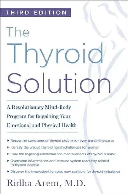 The Thyroid Solution (Third Edition): A Revolutionary Mind-Body Program for Regaining Your Emotional and Physical Health by Ridha Arem