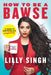 How to Be a Bawse: A Guide to Conquering Life by Lilly Singh