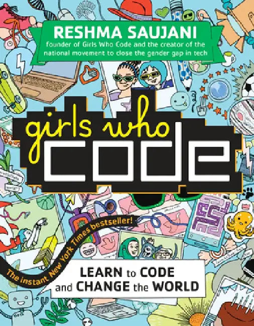 Girls Who Code: Learn to Code and Change the World by Reshma Saujani