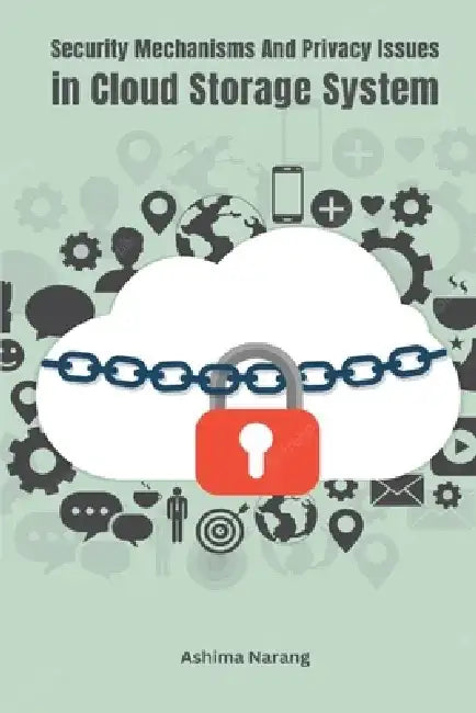 Security Mechanisms and Privacy Issues In Cloud Storage System by Ashima Narang