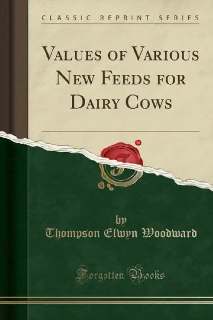 Values of Various New Feeds for Dairy Cows (Classic Reprint) by Woodward, Thompson Elwyn