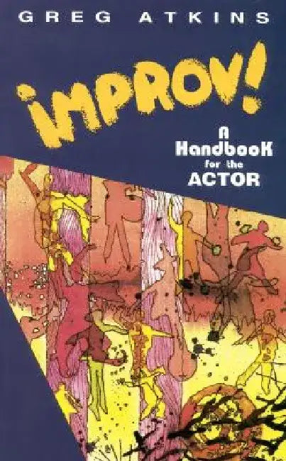 Improv!: A Handbook for the Actor by Greg Atkins