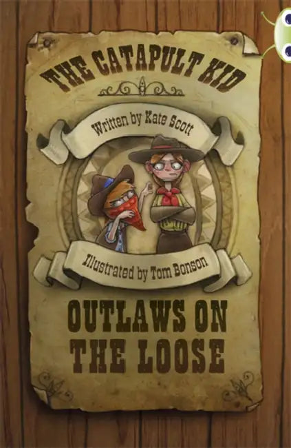 Bug Club Independent Fiction Year 6 Red B The Catapult Kid: Outlaws on the Loose by Kate Scott
