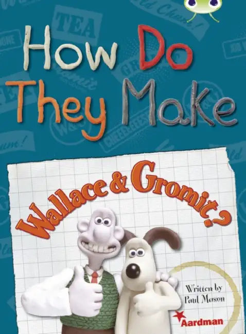 BC NF Red (KS2) A/5C How Do They Make … Wallace & Gromit by Paul Mason