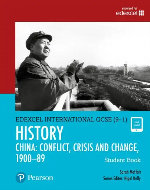 Pearson Edexcel International GCSE (9-1) History: Conflict, Crisis and Change: China, 1900–1989 Student Book by Sarah Moffatt