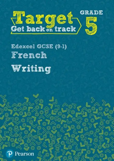 Target Grade 5 Writing Edexcel GCSE (9-1) French Workbook by Daniele Bourdais