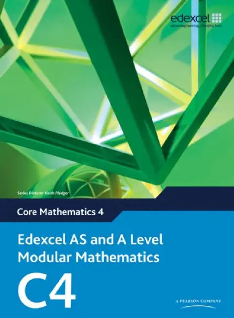Edexcel AS and A Level Modular Mathematics Core Mathematics 4 C4 by Keith Pledger