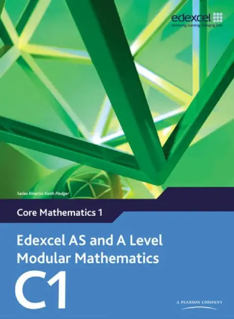 Edexcel AS and A Level Modular Mathematics Core Mathematics 1 C1 by Keith Pledger