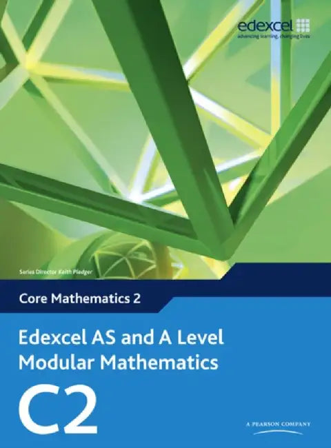 Edexcel AS and A Level Modular Mathematics Core Mathematics 2 C2 by Keith Pledger