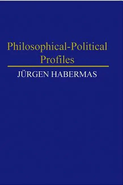 Philosophical-Political Profiles by Jurgen Habermas