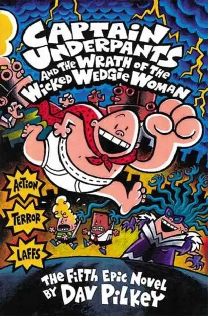 Captain Underpants #05: The Wrath Of The Wicked Wedgie Women by Dav Pilkey
