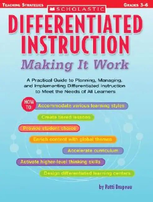 Differentiated Instruction: Making It Work: A Practical Guide to Planning, Managing, and Implementing Differentiated Instruction to Meet the Needs of by Patti Drapeau