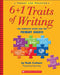 6+1 Traits of Writing: The Complete Guide for the Primary Grades; Theory and Practice by Ruth Culham