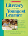 Literacy and the Youngest Learner: Best Practices for Educators of Children from Birth to 5 by Susan V. Bennett-Armistead