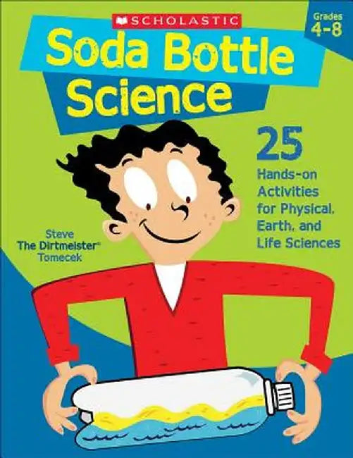Soda Bottle Science: 25 Easy, Hands-On Activities That Teach Key Concepts in Physical, Earth, and Life Sciences-And Meet the Science Standa by Scholastic Teaching Resources