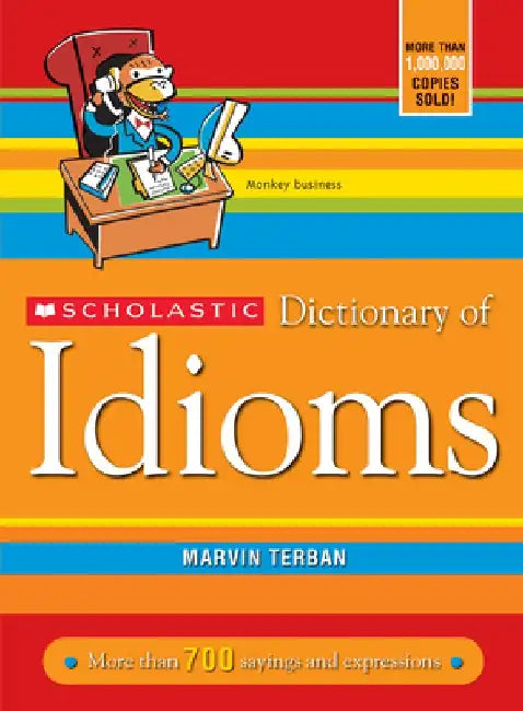 Scholastic Dictionary of Idioms by Marvin Terban