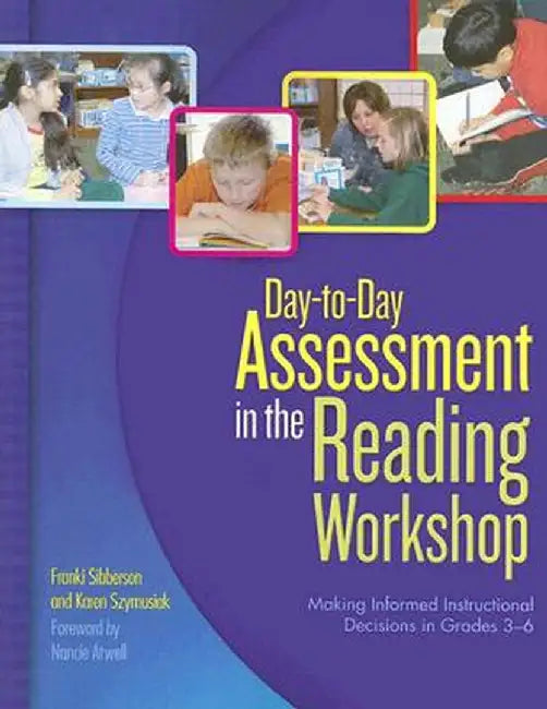 Day-To-Day Assessment in the Reading Workshop: Making Informed Instructional Decisions in Grades 3-6 by Franki Sibberson