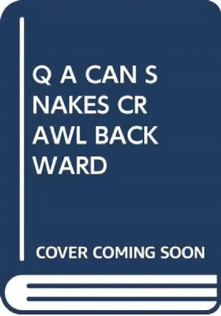 Q A CAN SNAKES CRAWL BACKWARD by SCHOLASTIC