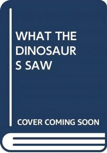 WHAT THE DINOSAURS SAW by SCHOLASTIC