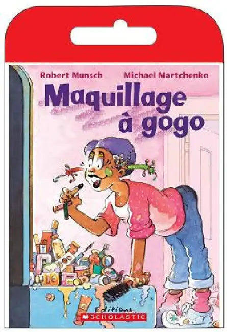Raconte-Moi Une Histoire: Maquillage À Gogo by Robert Munsch, Michael Martchenko