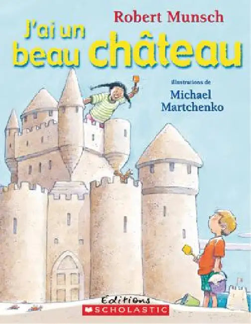 J'Ai Un Beau Château by Robert Munsch, Michael Martchenko
