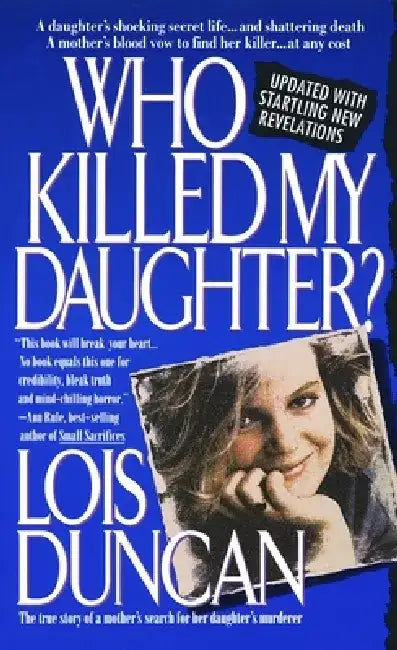 Who Killed My Daughter?: The True Story of a Mother's Search for Her Daughter's Murderer by Lois Duncan