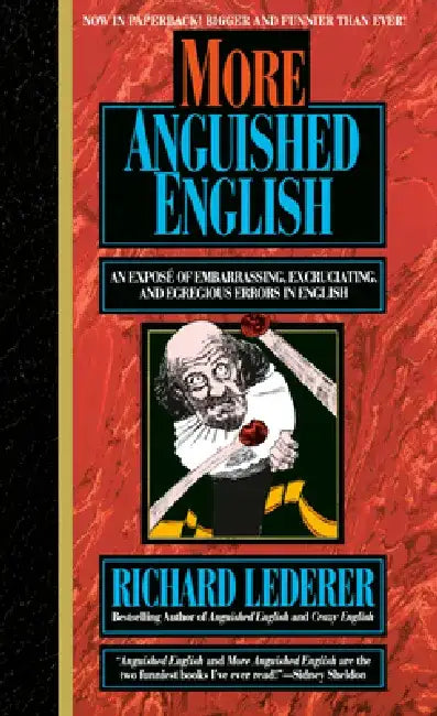 More Anguished English: An Expose of Embarrassing Excruciating, and Egregious Errors in English by Richard Lederer