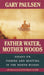 Father Water, Mother Woods: Father Water, Mother Woods: Essays on Fishing and Hunting in the North Woods by Gary Paulsen