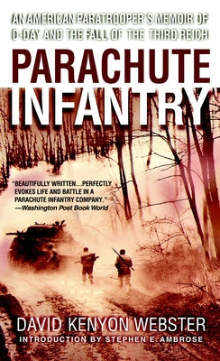 Parachute Infantry: An American Paratrooper's Memoir of D-Day and the Fall of the Third Reich by David Webster