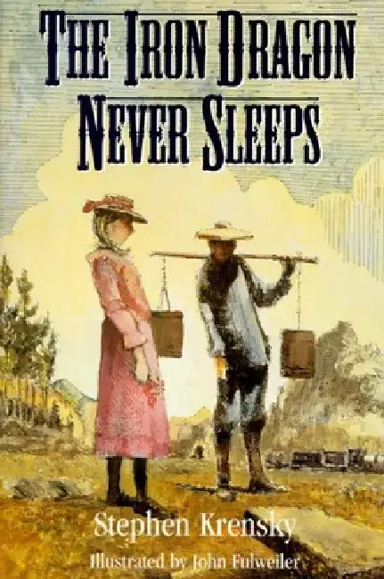 The Iron Dragon Never Sleeps by Stephen Krensky