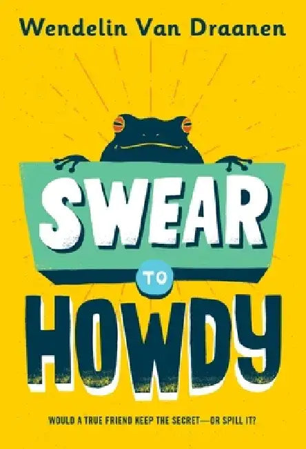 Swear to Howdy by Wendelin Van Draanen