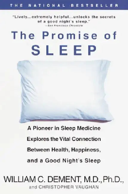 The Promise of Sleep: A Pioneer in Sleep Medicine Explores the Vital Connection Between Health, Happiness, and a Good Night's Sleep by William C. Dement