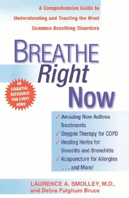 Breathe Right Now: A Comprehensive Guide to Understanding and Treating the Most Common Breathing Disorders by Laurence A. Smolley